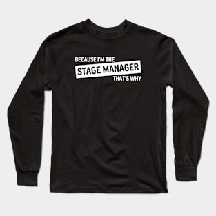 Because I'm The Stage Manager That's Why | White Version Long Sleeve T-Shirt